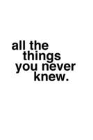 All The Things You Never Knew/Certain Things You Ought To Know 1300450363 Book Cover