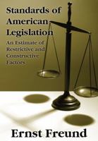 Standards of American Legislation: An Estimate of Restrictive and Constructive Factors (Classic Reprint) 1017604991 Book Cover