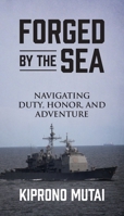 Forged by the Sea: Navigating Duty, Honor, and Adventure 1977278140 Book Cover
