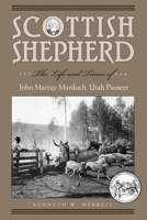 Scottish Shepherd: The Life and Times of John Murray Murdoch, Utah Pioneer 0874808804 Book Cover