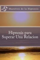 Hipnosis para Superar Una Relacion 1724552112 Book Cover