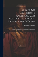 Kurze Und Gründliche Anleitung Zur Richtigen Betonung Lateinischer Wörter: Mit E. Verz. Häufig Vorkommender Eigennamen 1021823600 Book Cover