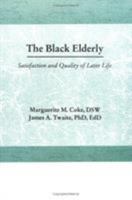 The Black Elderly: Satisfaction and Quality of Later Life (Haworth Social Work Practice) (Haworth Social Work Practice) 1560249145 Book Cover
