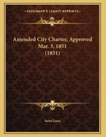 Amended City Charter, Approved Mar. 3, 1851 1169515517 Book Cover