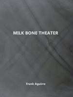 Milk Bone Theater 0983150273 Book Cover