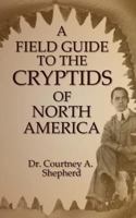 A Field Guide to the Cryptids of North America 1540444252 Book Cover