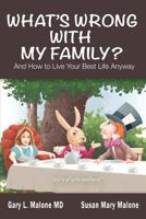 What's Wrong With My Family? And How to Live Your Best Life Anyway 1928704425 Book Cover