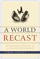 World Recast: An American Moment in a Post-Western Order 1442215879 Book Cover