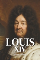 Louis XIV : l'essentiel de sa vie: Découvrez comment Louis XIV, en érigeant l’absolutisme en art et Versailles en emblème, a incarné la monarchie à ... pour les siècles à venir. (French Edition) B0F36PV1WN Book Cover