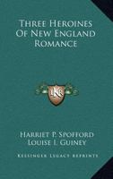 Three heroines of New England romance; 1530635322 Book Cover