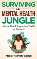 Surviving The Mental Health Jungle: Mental Health Professional Guide for Everyone 1732881847 Book Cover