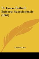 De Causa Rothadi Episcopi Suessionensis (1862) 1160385157 Book Cover