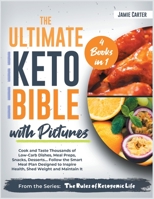 The Ultimate Keto Bible with Pictures [4 Books in 1]: Cook and Taste Thousands of Low-Carb Dishes, Meal Preps, Snacks, Desserts... Follow the Smart Meal Plan Designed to Inspire Health, Shed Weight an 1801845042 Book Cover