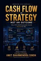 Cash Flow Is Strategy, Not an Outcome: How CFOs Build Sustainable Growth Beyond the P&L B0G22XPTK7 Book Cover
