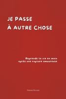 Je passe à autre chose: Reprends ta vie en main après une rupture amoureuse (French Edition) B0DXQCDF8Z Book Cover