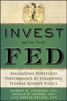Invest with the Fed: Maximizing Portfolio Performance by Following Federal Reserve Policy 0071834400 Book Cover