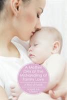 A Mother Dies at the Mishandling of Family Love: A Story of Family 1514475820 Book Cover