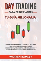 DAY TRADING Para Principiantes Tu gu�a millonaria Aprender� A Ganarse La Vida Y A Utilizar Las Mejores Herramientas De Negociaci�n, Administraci�n Del Dinero Y T�cnicas Avanzadas Para Ganar Dinero 1802650121 Book Cover