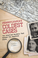 Pennsylvania's Coldest Cases: Ten Unsolved Murders That Rocked the Keystone State 1493088254 Book Cover