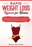 Rapid Weight Loss Hypnosis For Women: Achieve Your Dream Body and Increase Your Self-Esteem through Self-Hypnosis, Affirmations, and Guided Meditation B08FP7Q6JX Book Cover