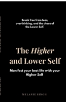 The Higher and Lower Self: Unlock Your Inner Power and Manifest Your Dreams B0FBR68L9Q Book Cover