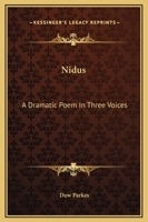 Nidus: A Dramatic Poem In Three Voices 1258986590 Book Cover