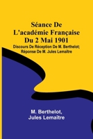 Séance De L'académie Française Du 2 Mai 1901; Discours De Réception De M. Berthelot; Réponse De M. Jules Lemaître 935709654X Book Cover