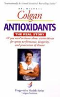 Antioxidants, the Real Story (Progressive Health Series) 1896817114 Book Cover