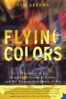 Flying Colors: The Story of a Remarkable Group of Artists and the Transcendent Power of Art 0807031801 Book Cover