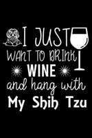 I Just Want To Drink Wine and hang with My Shih Tzu: Cute Shih Tzu Default Ruled Notebook, Great Accessories & Gift Idea for Shih Tzu Owner & Lover.Default Ruled Notebook With An Inspirational Quote. 1671094506 Book Cover