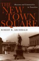 The New Town Square: Museums and Communities in Transition (American Association for State and Local History Book Series) 0759102880 Book Cover