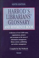 Harrod's Librarians' Glossary and Reference Book: A Directory of over 9600 Terms, Organizations, Projects and Acronyms in the Areas of Information Management, ... Librarians' Glossary and Reference Bo 0566080184 Book Cover