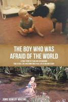 The Boy Who Was Afraid of the World 1499798806 Book Cover