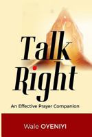 Talk Right: An Effective Prayer Companion 1728817811 Book Cover
