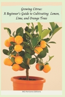 Growing Citrus: A Beginner's Guide to Cultivating Lemon, Lime, and Orange Trees B0C5PGB5TF Book Cover