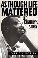 As Though Life Mattered: Leo Kennedy's Story 0773511474 Book Cover