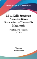 M. A. Kallii Specimen Novae Editionis Sententiarum Theognidis Megarensis: Poetae Antiquissimi (1766) 1166276619 Book Cover