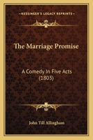 The Marriage Promise: A Comedy in Five Acts, as Performed at the Theatre-Royal, Drury Lane 112090224X Book Cover