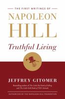 Truthful Living: The First Writings of Napoleon Hill 1503942015 Book Cover
