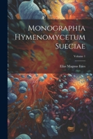 Monographia Hymenomycetum Sueciae; Volume 1 102178365X Book Cover