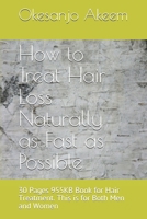 How to Treat Hair Loss Naturally as Fast as Possible: 30 Pages 955KB Book for Hair Treatment. This is for Both Men and Women B099BN2SNB Book Cover