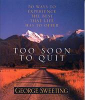 Too Soon to Quit: 50 Ways to Experience the Best that Life has to Offer 0802483291 Book Cover