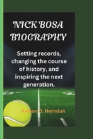 NICK BOSA BIOGRAPHY: Setting records, changing the course of history, and inspiring the next generation. B0DSTRRXSL Book Cover