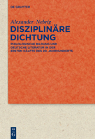 Disziplinare Dichtung: Philologische Bildung Und Deutsche Literatur in Der Ersten Halfte Des 20. Jahrhunderts 3110314282 Book Cover