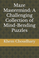 Maze Mastermind: A Challenging Collection of Mind-Bending Puzzles B0CSK9WGBJ Book Cover