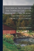 Historical Sketches of the Town of Leicester, Massachusetts, During the First Century From Its Settlement 1017623724 Book Cover