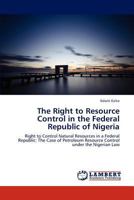 The Right to Resource Control in the Federal Republic of Nigeria 3659300403 Book Cover
