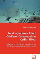 Food Ingredients Affect Off-flavor Compounds in Catfish Fillets 3639172140 Book Cover