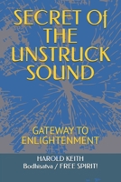 SECRET Of THE UNSTRUCK SOUND: GATEWAY TO ENLIGHTENMENT B0F6KJ1G1K Book Cover