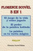 Florence Scovel 3 En 1: El Juego de la Vida Y C�mo Jugarlo, El Poder de la Palabra Hablada, La Palabra Es Tu Varita M�gica 1534806865 Book Cover